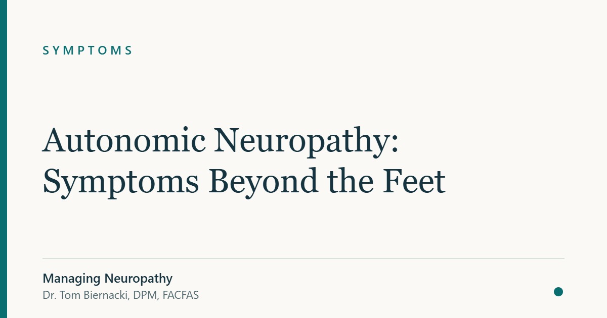 Autonomic Neuropathy: Symptoms Beyond the Feet — Managing Neuropathy