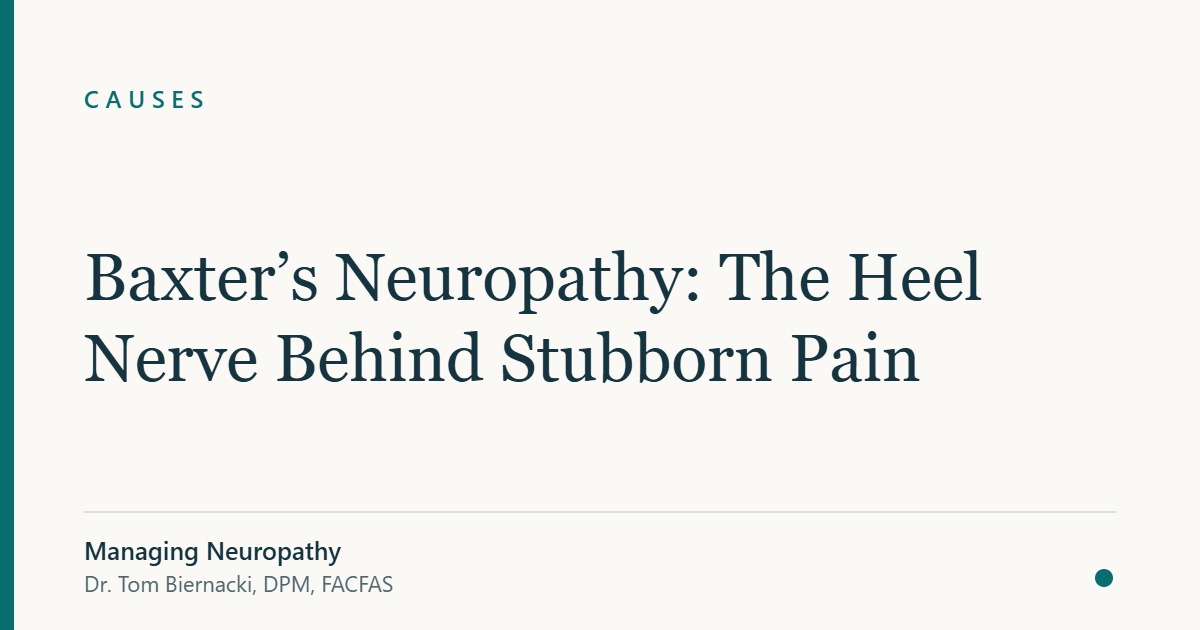 Baxter’s Neuropathy: The Heel Nerve Behind Stubborn Pain — Managing Neuropathy