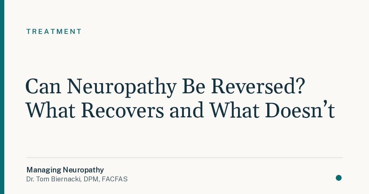 Can Neuropathy Be Reversed? What Recovers and What Doesn’t