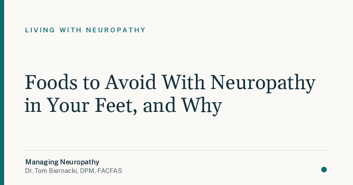 Foods to Avoid With Neuropathy in Your Feet, and Why