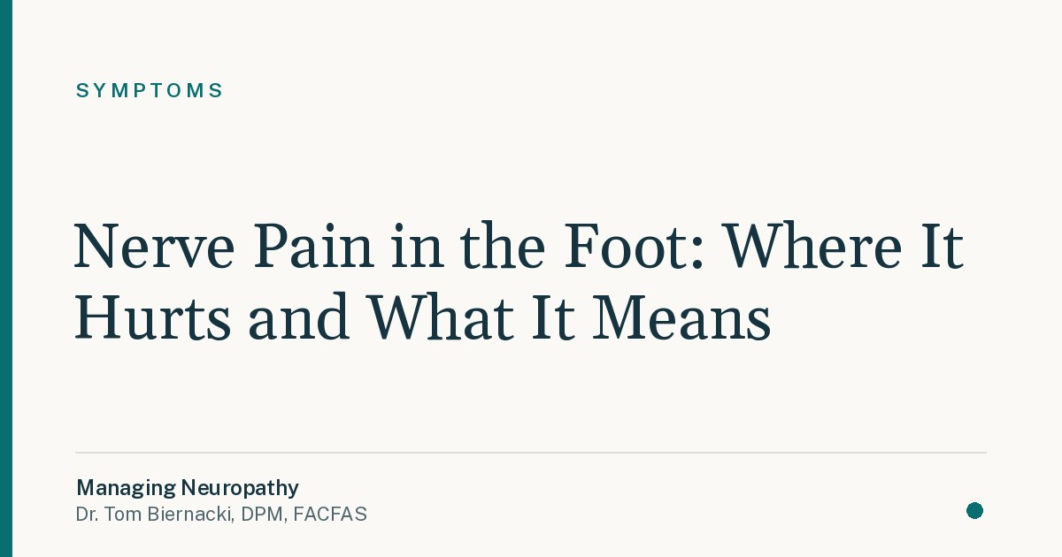 Nerve Pain in the Foot: Where It Hurts and What It Means