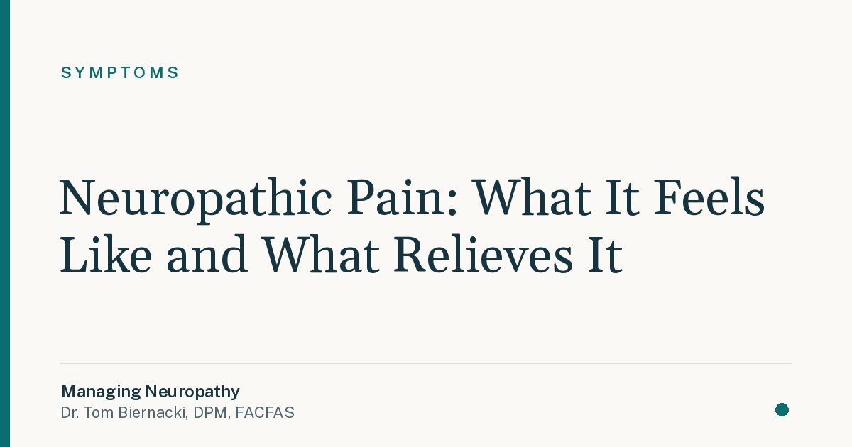 Neuropathic Pain: What It Feels Like and What Relieves It