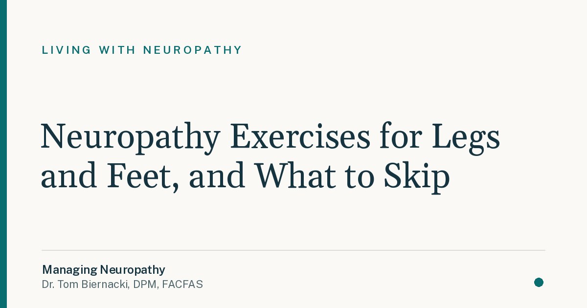 Neuropathy Exercises for Legs and Feet, and What to Skip