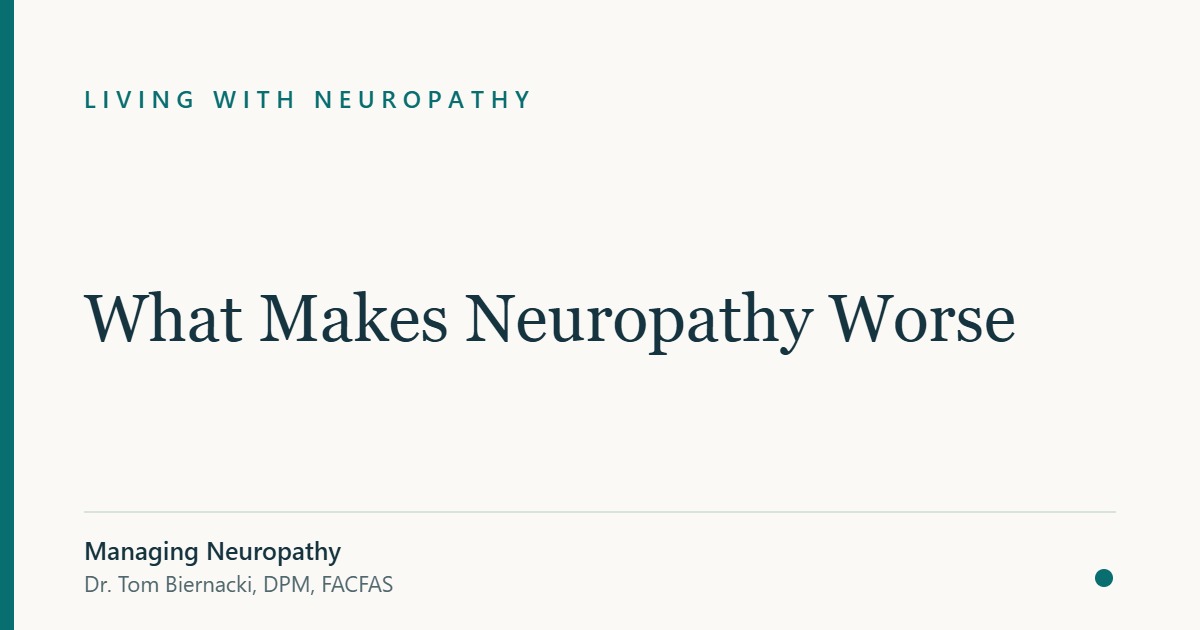 What Makes Neuropathy Worse — Managing Neuropathy