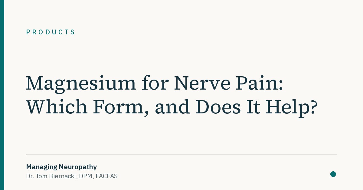 Magnesium for Nerve Pain: Which Form, and Does It Help?